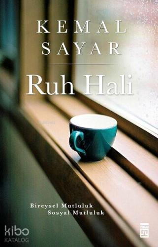 Ruh Hali; Bireysel Mutluluk-sosyal Mutluluk | Kemal Sayar | Timaş Yayı