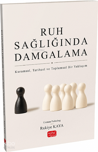 Ruh Sağlığında Damgalama;Kuramsal, Tarihsel ve Toplumsal Bir Yaklaşım 