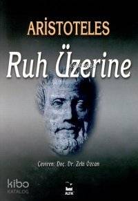 Ruh Üzerine | Aristoteles (Aristo) | Alfa Basım Yayım Dağıtım