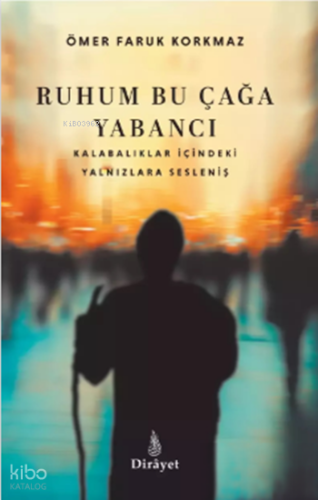 Ruhum Bu Çağa Yabancı | Ömer Faruk Korkmaz | Dirayet Yayınları