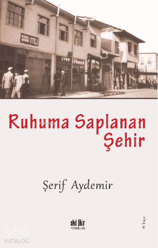 Ruhuma Saplanan Şehir | Şerif Aydemir | Akıl Fikir Yayınları