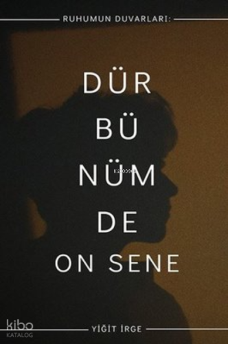 Ruhumun Duvarları - Dürbünümde On Sene