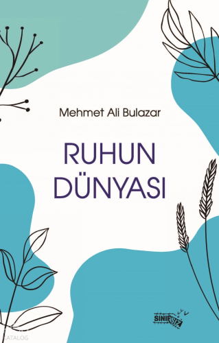 Ruhun Dünyası | Mehmet Ali Bulazar | Sınırsız Kitap