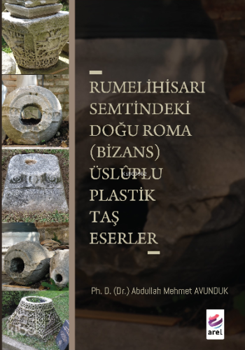 Rumeli Hisarı Semtindeki Doğu Roma (Bizans);Üsluplu Plastik Taş Eserler