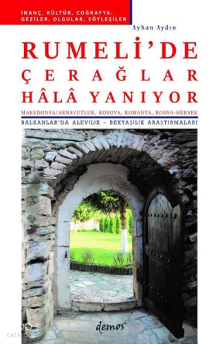 Rumeli'de Çerağlar Hala Yanıyor ;(Makedonya-Arnavutluk, Kosova, Romanya, Bosna-Hersek) Balkanlar'da Alevilik - Bektaşilik Araştırmaları