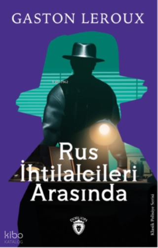 Rus İhtilalcileri Arasında | Gaston Leroux | Dorlion Yayınevi