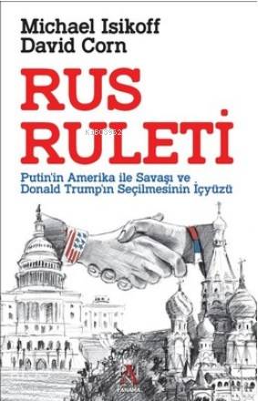 Rus Ruleti Putin'in Amerika ile Savaşı veDonald Trump'ın Seçilmesinin İçyüzü