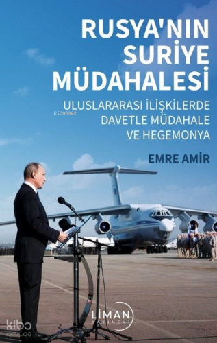 Rusya’nın Suriye Müdahalesi ;Uluslararası İlişkilerde Davetle Müdahale ve Hegemonya
