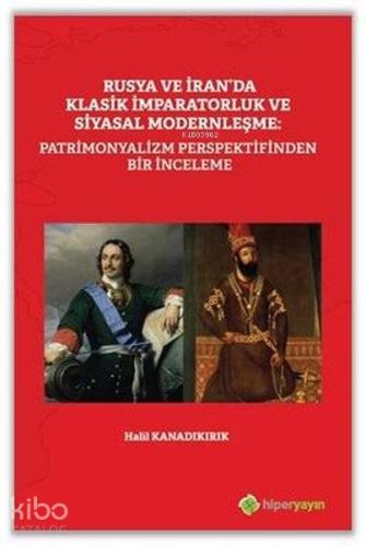 Rusya ve İran'da Klasik İmparatorluk ve Siyasal Modernleşme: Patrimonyalizm Perspektifinden Bir İnceleme