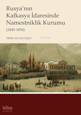 Rusya'nın Kafkasya İdaresinde Namestniklik Kurumu (1845-1854) | Tekin 