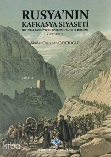 Rusya'nın Kafkasya Siyaseti ;General Paskeviç'in Başkomutanlığı Dönemi (1827-1831)