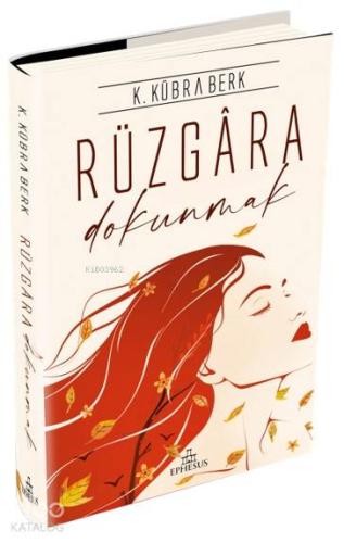 Rüzgâra Dokunmak (ciltli) | K. Kübra Berk | Ephesus Yayınları