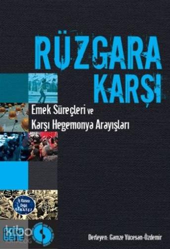 Rüzgara Karşı; Emek Süreçleri ve Karşı Hegemonya Arayışları
