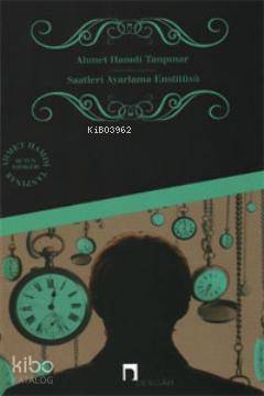 Saatleri Ayarlama Enstitüsü | Ahmet Hamdi Tanpınar | Dergah Yayınları