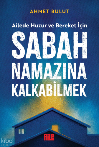 Sabah Namazına Kalkabilmek | Ahmet Bulut | Aile Yayınları