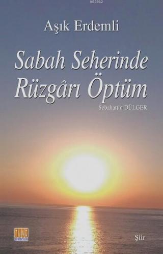 Sabah Seherinde Rüzgarı Öptüm; Sebahattin Dülger