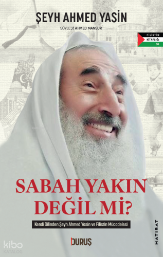 Sabah Yakın Değil mi? | Şeyh Ahmed Yasin | Duruş Yayınları