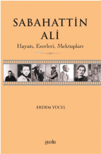 Sabahattin Ali- Hayatı, Eserleri, Mektupları