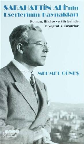 Sabahattin Ali'nin Eserlerinin Kaynakları Roman, Hikaye ve Şiirlerinde Biyografik Unsurlar