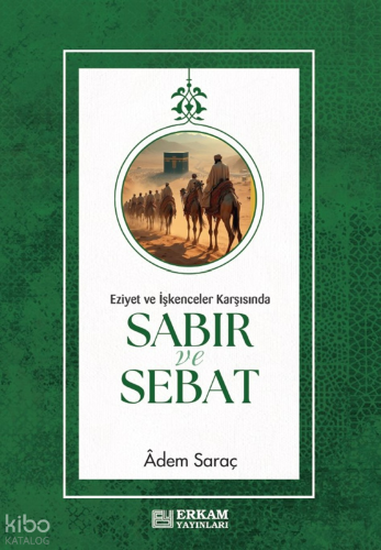 Sabır ve Sebat;Eziyet ve İşkenceler Karşısında | Adem Saraç | Erkam Ya