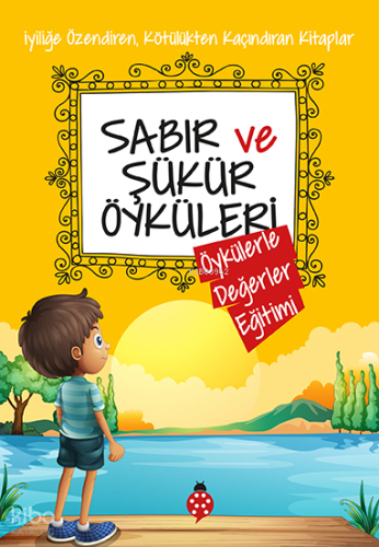 Sabır ve Şükür Öyküleri | Saide Nur Dikmen | Uğurböceği Yayınları