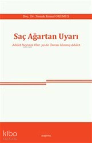 Saç Ağartan Uyarı; Adalet Neyimiz Olur ya da Darası Alınmış Adalet