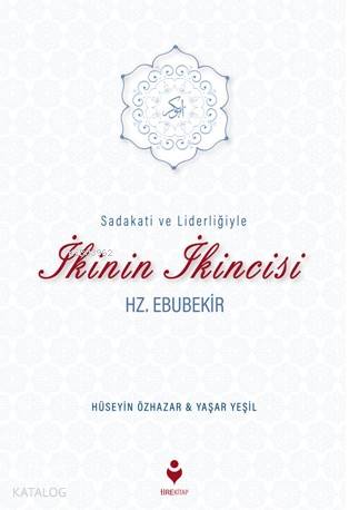 Sadakati ve Liderliğiyle İkinin İkincisi Hz. Ebubekir