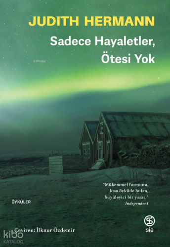 Sadece Hayaletler Ötesi Yok | Judith Hermann | Sia Kitap