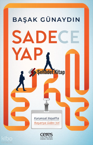 Sadece Yap;Kurumsal Hayatta Başarıya Giden Yol