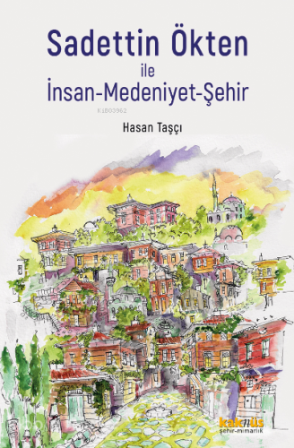 Sadettin Ökten ile İnsan - Medeniyet-Şehir