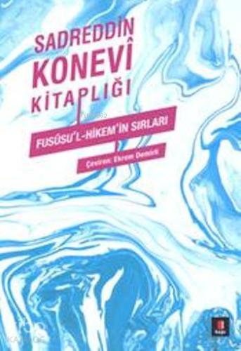 Sadreddin Konevi Kitaplığı; Fususu'l - Hikem'in Sırları | Ekrem Demirl