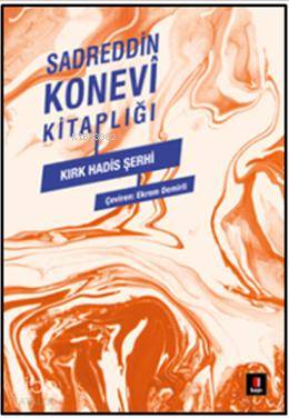 Sadreddin Konevi Kitaplığı - Kırk Hadis Şerhi | | Kapı Yayınları