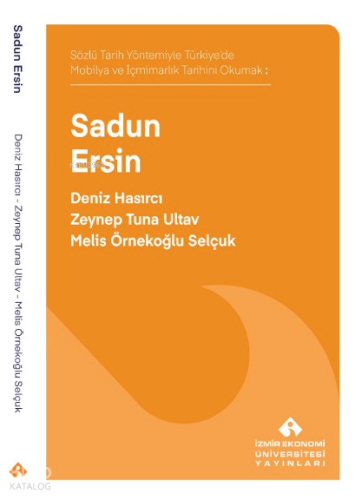 Sadun Ersin;Sözlü Tarih Yöntemiyle Türkiye’de Mobilya ve  İçmimarlık Tarihi Okumak