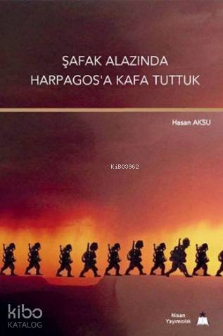 Şafak Alazında Harpagosa Kafa Tuttuk