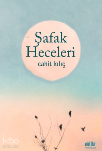 Şafak Heceleri | Cahit Kılıç | Akıl Fikir Yayınları