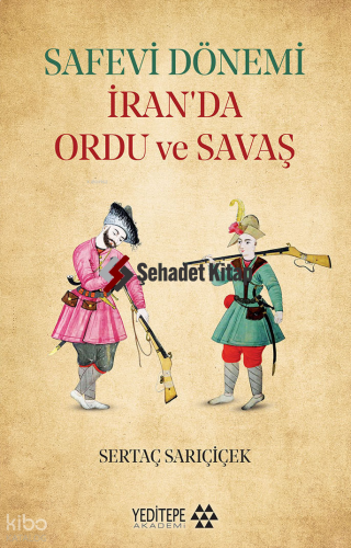 Safevi Dönemi İran’da Ordu ve Savaş