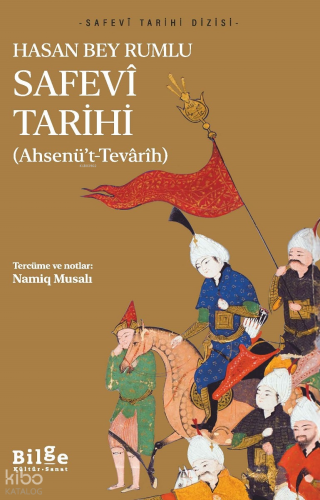 Safevî Tarihi ;Ahsenü’t-Tevârîh | Hasan Bey Rumlu | Bilge Kültür Sanat