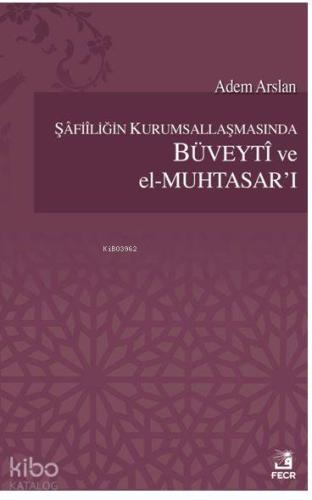 Şafiiliğin Kurumsallaşmasında Büveyti ve el Muhtasar`ı