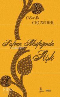 Safran Mutfağında Aşk | Yasmin Crowther | Galata Yayınları