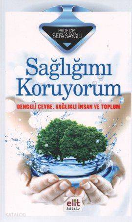 Sağlığımı Koruyorum; Dengeli Çevre, Sağlıklı İnsan ve Toplum