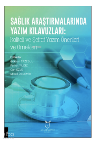 Sağlık Araştırmalarında Yazım Kılavuzları: ;Kaliteli ve Şeffaf Yazım Önerileri ve Örnekleri