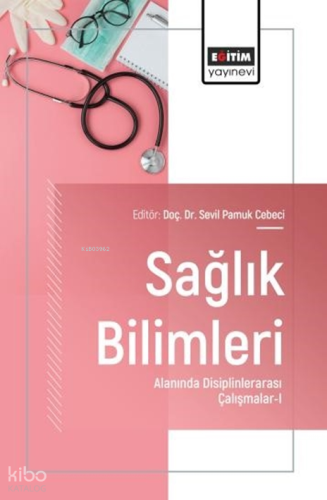 Sağlık Bilimleri Alanında Disiplinlerarası Çalışmalar - I | Kolektif |