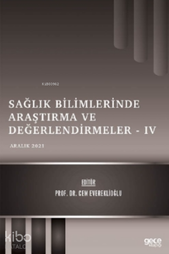 Sağlık Bilimlerinde Araştırma ve Değerlendirmeler – IV - Aralık 2021 |