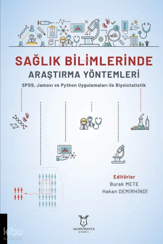Sağlık Bilimlerinde  Araştırma Yöntemleri SPSS, Jamovı ve Python Uygulamaları ile Biyoistatistik