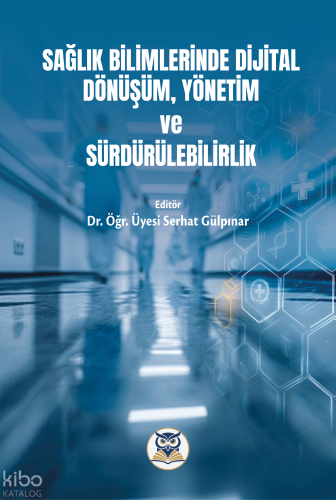 Sağlık Bilimlerinde Dijital Dönüşüm, Yönetim ve Sürdürülebilirlik |  S