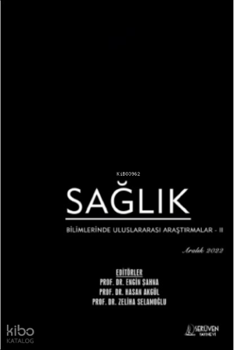 Sağlık Bilimlerinde Uluslararası Araştırmalar – II / Aralık 2022