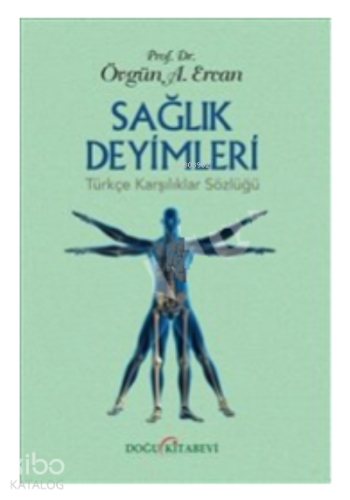 Sağlık Deyimleri:;Türkçe Karşılıklar Sözlüğü | Övgün Ahmet Ercan | Doğ