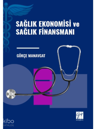 Sağlık Ekonomisi ve Sağlık Finansmanı | Gökçe Manavgat | Gazi Kitabevi