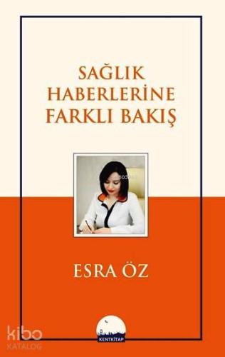 Sağlık Haberlerine Farklı Bakış | Esra Öz | Kent Kitap