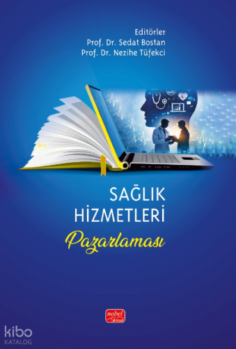 Sağlık Hizmetleri Pazarlaması | Kolektif | Nobel Akademik Yayıncılık